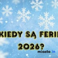 Kiedy są Ferie 2026? - Miasto.in
