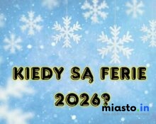 Kiedy są Ferie 2026? - Miasto.in